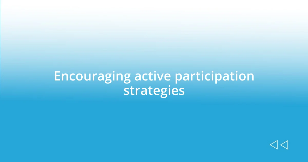 Encouraging active participation strategies