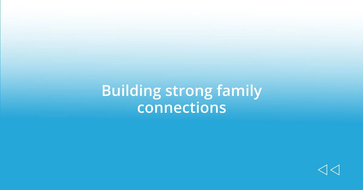 Building strong family connections