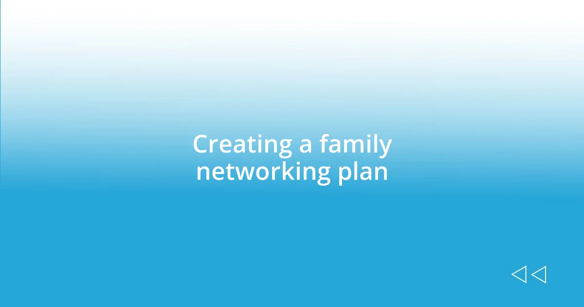 Creating a family networking plan