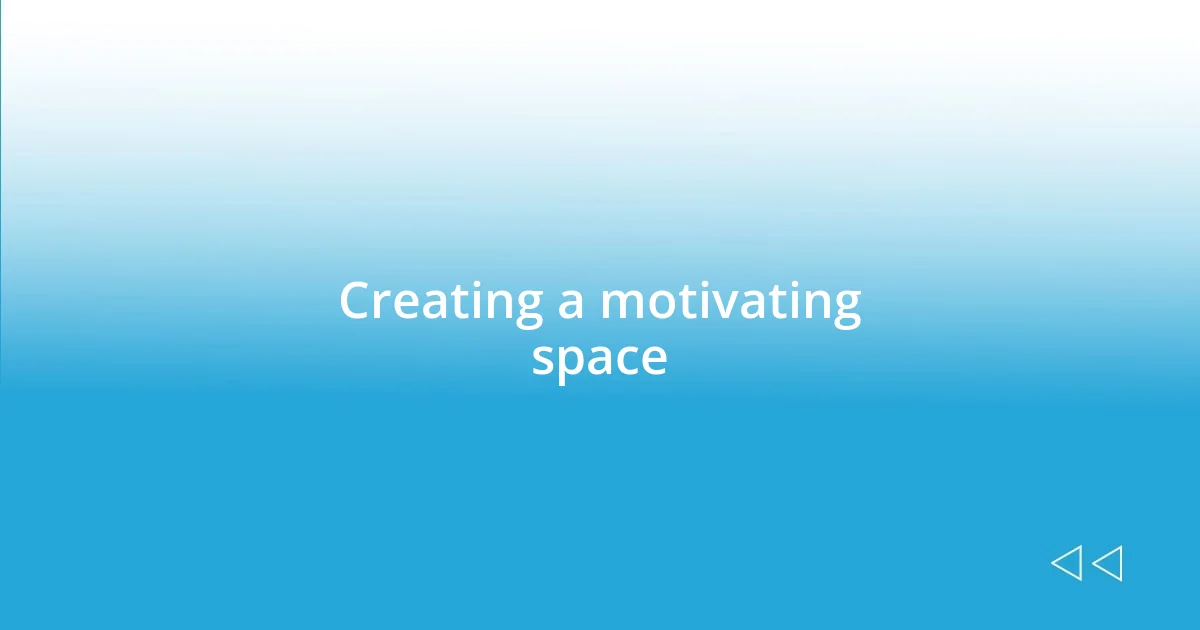 Creating a motivating space