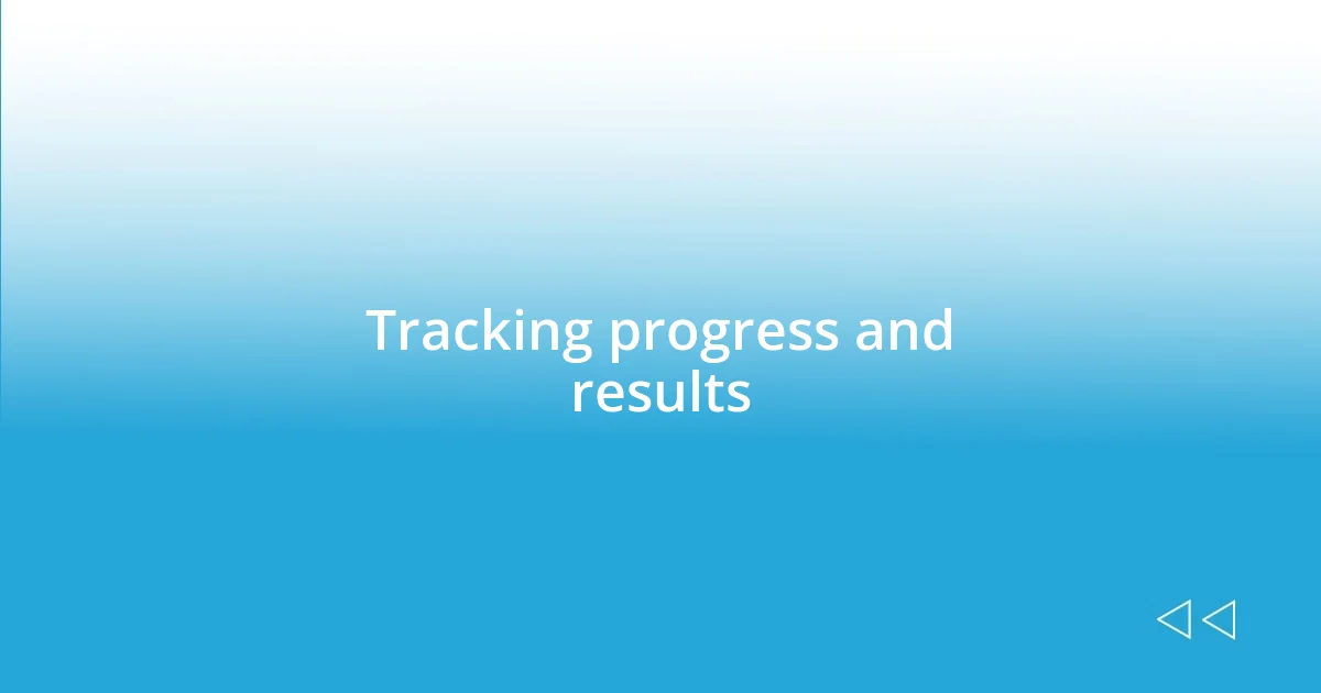 Tracking progress and results