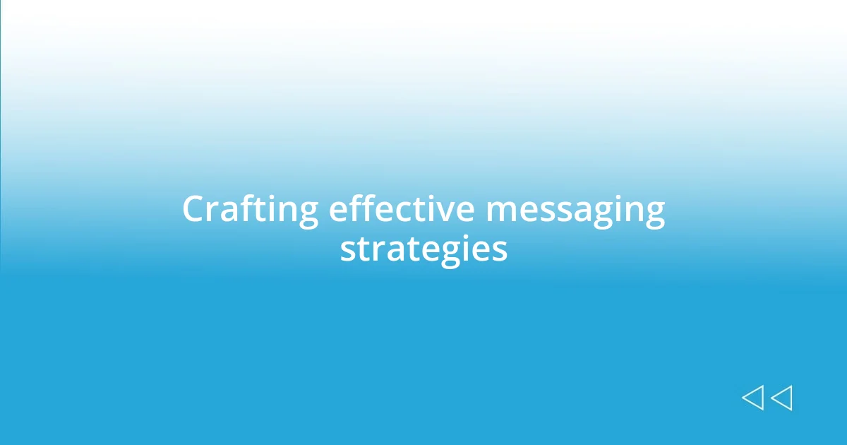 Crafting effective messaging strategies