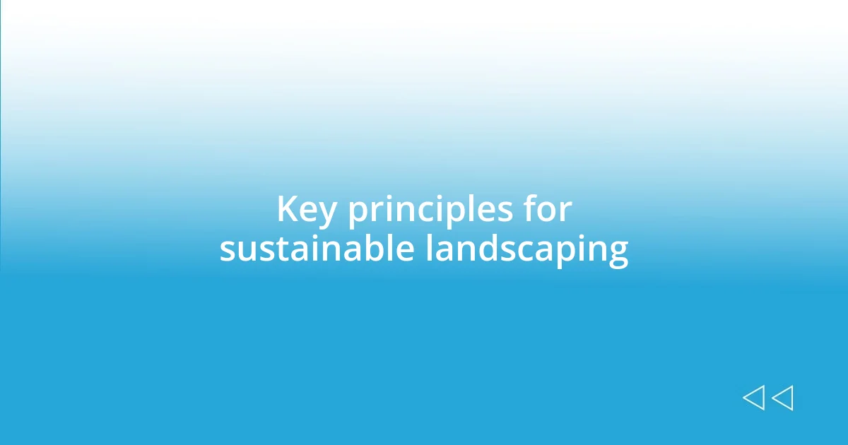 Key principles for sustainable landscaping