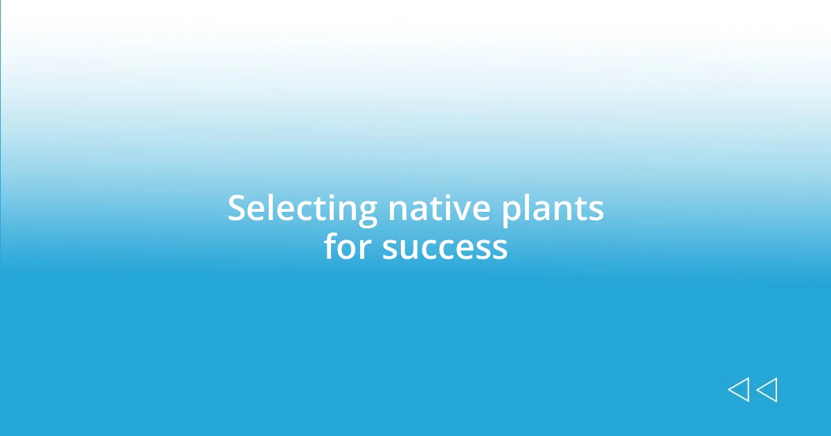 Selecting native plants for success