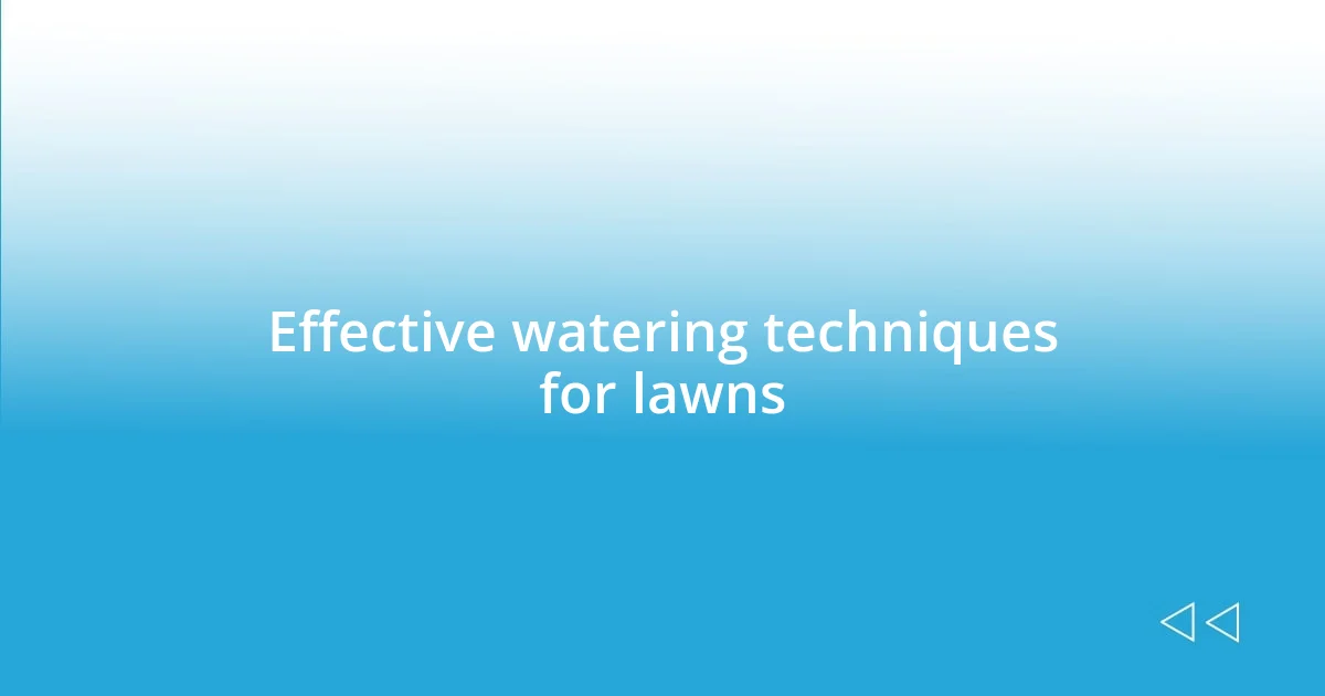 Effective watering techniques for lawns